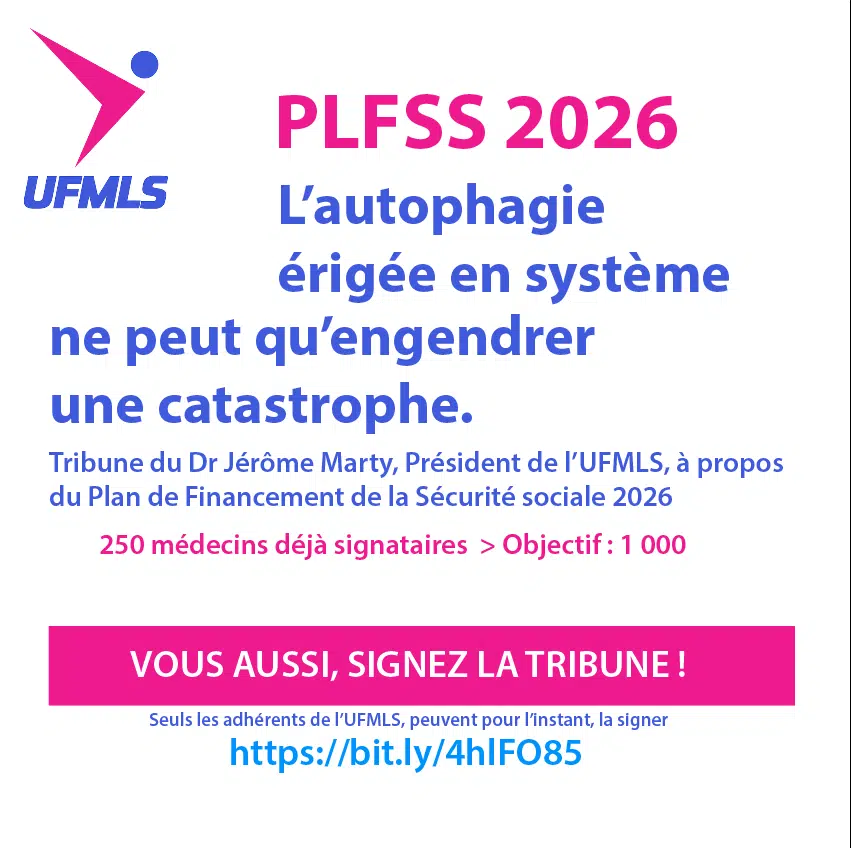 Les dangers du PLFSS - Tribune à paraître du Dr Jérôme Marty, Président de l'UFMLS - Liste des médecins qui ont signé cette tribune